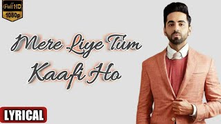 Mere Liye Tum Kaafi Ho (Lyrics)- Full Song | Shubh Mangal Zyada Saavdhan | Ayushman K| Tanishk