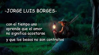 CON EL TIEMPO  DE : JORGE LUIS BORGES  #TiempoDePoemas    #amor #poemas #JorgeLuisBorges #poemaCorto