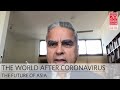 The World After Coronavirus: The Future of Asia | Kishore Mahbubani