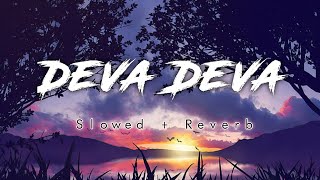 Deva Deva (Slowed + Reverb) | Arijit Singh & Jonita Gandhi