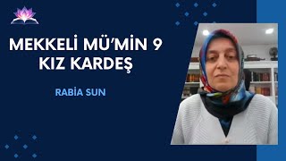 MEKKELİ MÜ'MİN 9 KIZ KARDEŞ RABİA SUN