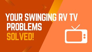 Your Swinging RV TV Problems are Solved!