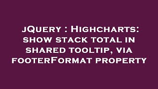 jQuery : Highcharts: show stack total in shared tooltip, via footerFormat property