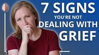 7 Signs You're Not Dealing With Your Grief and Loss