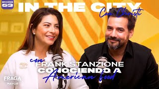 CONOCIENDO a AMERICAN FOODS ft. FRANK STANZIONE | IN THE CITY con CHRISTI EP53