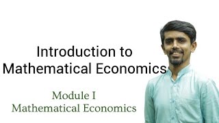 Introduction to Mathematical Economics|Module I|Mathematical Economics|BA Economics