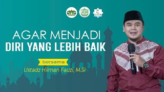 Untukmu Yang sedang Memperbaiki Diri, Mulailah dari ini | Ustadz Hilman Fauzi, M.Si