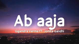Ab aaja (lyrics) - Gajendra Verma FT.Jonita Gandhi | Priyanka Khera | Aseem Ahmed Abbasee | Flip