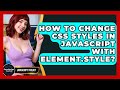 How To Change CSS Styles In JavaScript With Element.style? - JavaScript Toolkit