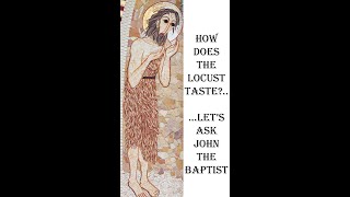 What does Locust Taste Like?... Let's ask John the Baptist! - TIG #2