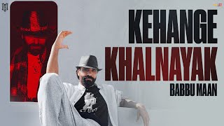Kehange Khalnayak - Babbu Maan | Official Music Video | Punjabi Song 2023