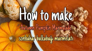 How to make Autumn Pumpkin Marmalade | Bal Kabağı Marmeladı | Fall | sonbahar tatlısı | mini kabak