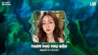 Tham Phú Phụ Bần Remix - Nguyễn Vĩ - Dj Lucy ♫ Duyên Tình Ta Tan Nát Cũng Là Do Em Gieo Trái Ngang