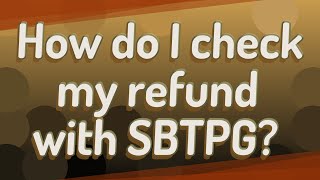 How Do I Check My Refund With Sbtpg