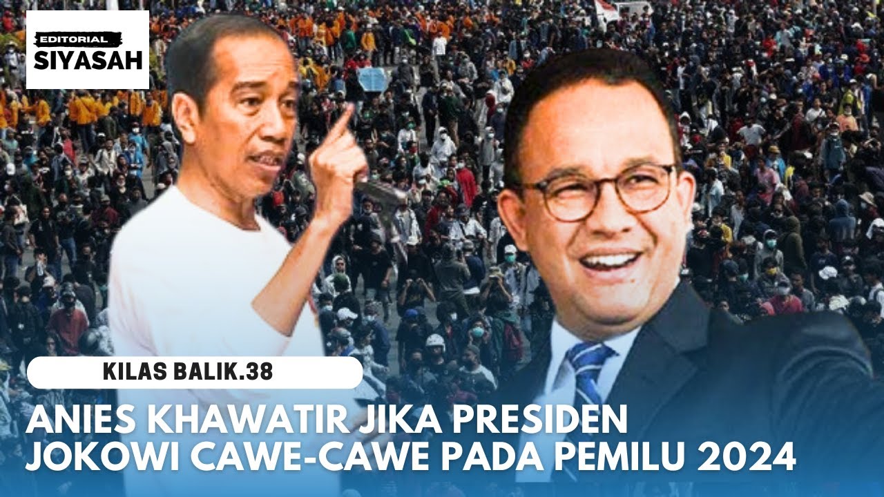 ANIES KHAWATIR PRESIDEN JOKOWI "CAWE-CAWE" PADA PEMILU 2024 - Kilas ...