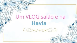 VLOG//  SALÃO E  HAVAN