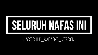 karaoke ~seluruh nafas ini [LAST CHILD] #lastchild #karaokelaguviral #karaokelaguterbaru #lastchild