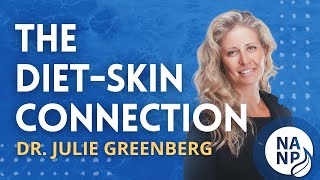 Diet and Skin Connection - Julie Greenberg - Diet and Skin Health