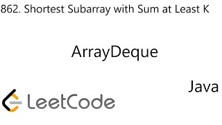 LeetCode 862 | Shortest Subarray with Sum at Least K | ArrayDeque | Sum | Java
