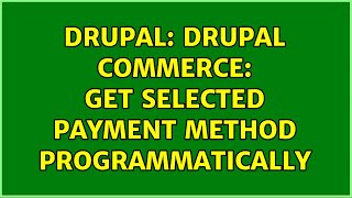 Drupal: Drupal Commerce: Get selected payment method programmatically (3 Solutions!!)