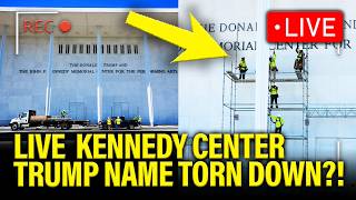 LIVE: Watch Trump’s Name Get REMOVED from Kennedy Center