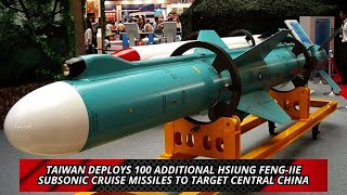 Taiwan deploys 100 additional Hsiung Feng IIE subsonic cruise missiles to target central China