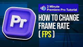 How to Change Video Frame Rate (Lower FPS Without Slow Motion) in Premiere Pro