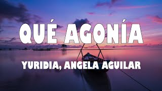 Yuridia, Angela Aguilar - Qué Agonía (Letra/Lyrics) Top Lyrics