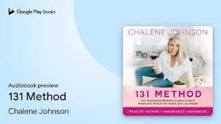 131 Method: Your Personalized Nutrition… by Chalene Johnson · Audiobook preview