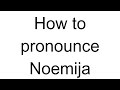 How to Pronounce Noemija (Croatian)