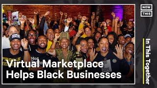 Community-Driven Marketplace Supports Black-Owned Businesses | In This Together | NowThis