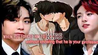 《Taekook--when you forced him to kiss without knowing that he is your professor _Oneshot_ _taekookff
