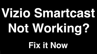 Vizio Smartcast not Working  -  Fix it Now