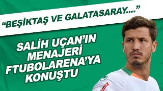 Salih Uçan'ın menajeri FutbolArena'ya konuştu! "Beşiktaş ve Galatasaray..."