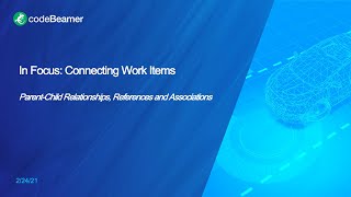 In Focus: Connecting Work Items: Parent-Child Relationships, References and Associations