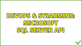 DevOps & SysAdmins: Microsoft SQL Server API (5 Solutions!!)