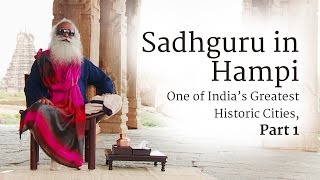 Sadhguru in Hampi – One of India’s Greatest Historic Cities, Part One