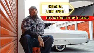 installing skirt seal with rivets on my 1964 Chevy Impala SS also talking about 3 type of skirts