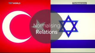 The Newsmakers: Turkey-Israel Normalisation