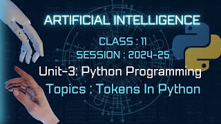 Python Programming|| Tokens || ARTIFICIAL INTELLIGENCE | Class-11 AI ||Unit-3|| Python