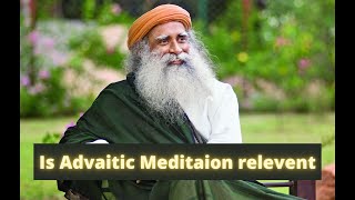 Is Advaitic Meditation relevent now? Sadhguru latest lecture 2021| Sadhguru on Advaita Vedanta