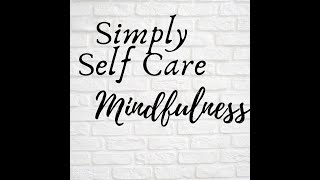 Simply Self Care: Mindfulness