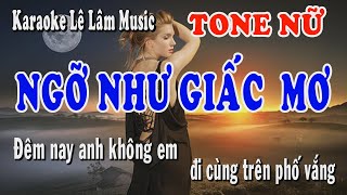 Ngỡ Như Giấc Mơ - Karaoke Tone Nữ | Lê Lâm Music