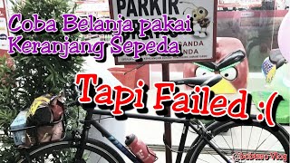 Coba Belanja pakai Keranjang Sepeda, TAPI FAILED :(