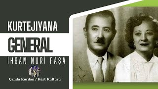 Kurtejiyana General Îhsan Nûrî Paşa / İhsan Nuri Paşa'nın Hayatı