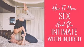 How To Have Sex And Be Intimate When Injured