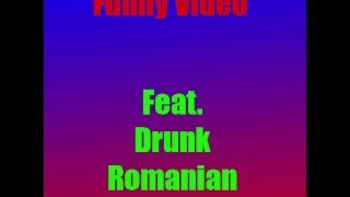 Funny Video Ft. Drunk Romanian