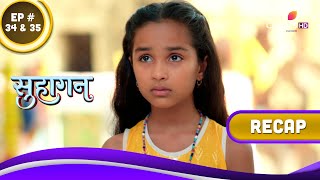 Suhaagan | सुहागन | Ep. 34 \u0026 35 | Recap