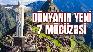 Dünyanın yeni 7 MÖCÜZƏSİ hansılardır? Onları möcüzəvi edən nədir?