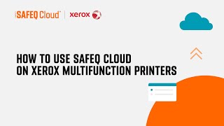 How to use SAFEQ Cloud on Xerox Multifunction Printers